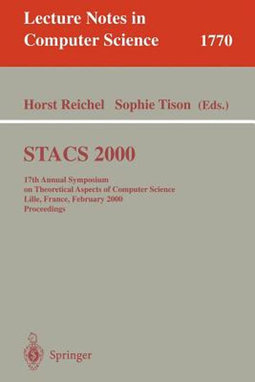 Stacs 2000: 17th Annual Symposium on Theoretical Aspects of Computer Science Lille, France, February 17-19, 2000 Proceedings by Horst Reichel