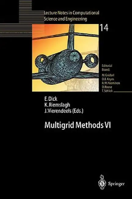 Multigrid Methods VI: Proceedings of the Sixth European Multigrid Conference Held in Gent, Belgium, September 27-30, 1999 by Erik Dick