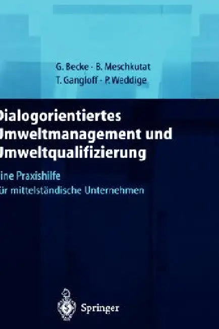 Dialogorientiertes Umweltmanagement Und Umweltqualifizierung: Eine Praxishilfe Für Mittelständische Unternehmen by Guido Becke, S. Bornemann, Bärbel Meschkutat