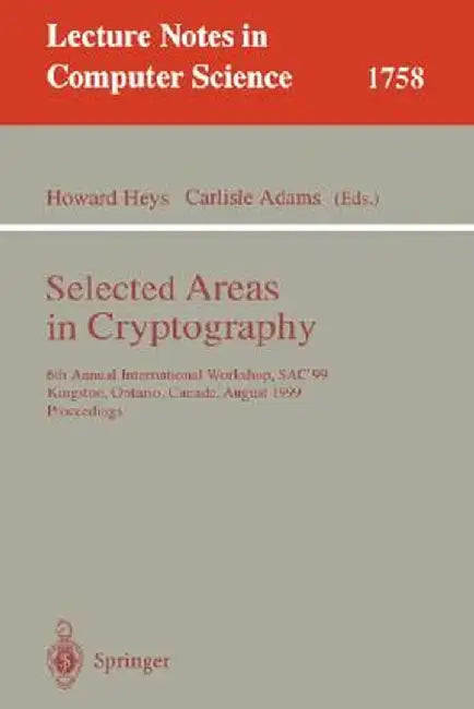 Selected Areas in Cryptography: 6th Annual International Workshop, Sac'99 Kingston, Ontario, Canada, August 9-10, 1999 Proceedings by Howard Heys
