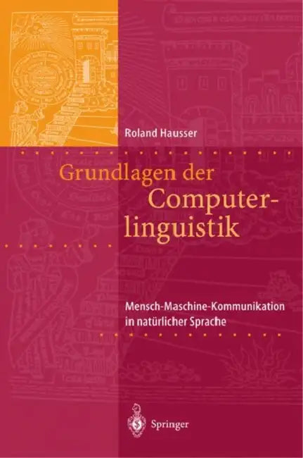 Grundlagen Der Computerlinguistik: Mensch-Maschine-Kommunikation in Natürlicher Sprache by Roland R. Hausser