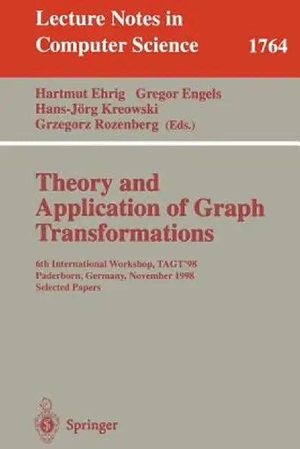 Theory and Application of Graph Transformations: 6th International Workshop, Tagt'98 Paderborn, Germany, November 16-20, 1998 Selected Papers by Hartmut Ehrig