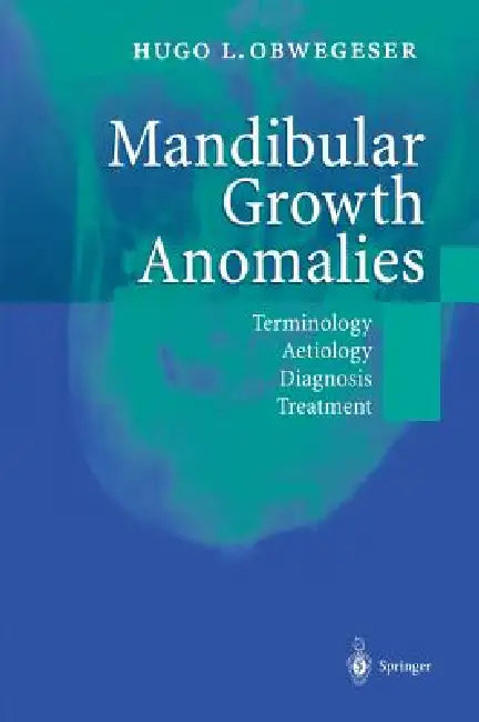 Mandibular Growth Anomalies: Terminology - Aetiology Diagnosis - Treatment by Hugo L. Obwegeser, P. Tessier, W. R. Proffit