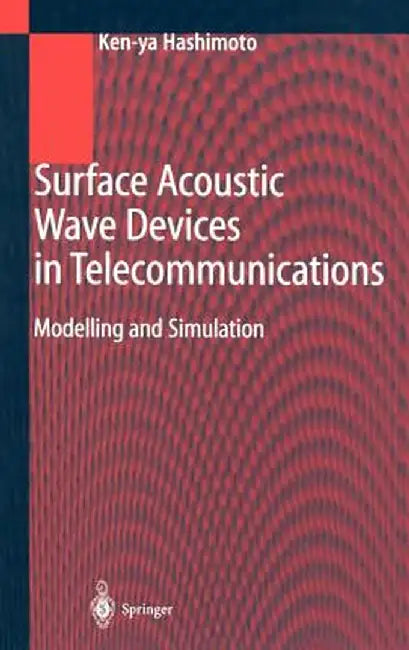 Surface Acoustic Wave Devices in Telecommunications: Modelling and Simulation by Ken-Ya Hashimoto