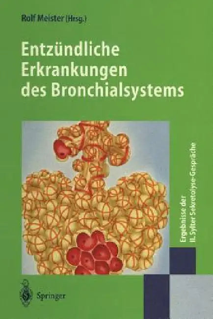 Entzündliche Erkrankungen Des Bronchialsystems: Ergebnisse Der II. Sylter Sekretolyse-Gespräche by Rolf Meister