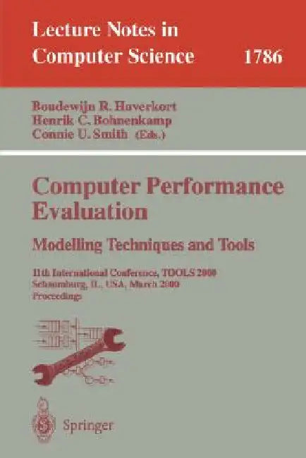 Computer Performance Evaluation. Modelling Techniques and Tools: 11th International Conference, Tools 2000 Schaumburg, Il, Usa, March 25-31, 2000 Proc by Boudewijn R. Haverkort, Henrik C. Bohnenkamp, Connie U. Smith