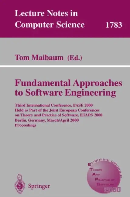 Fundamental Approaches to Software Engineering: Third International Conference, Fase 2000 Held as Part of the Joint European Conference on Theory and by Tom Maibaum