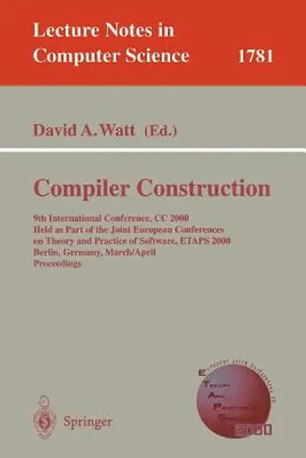 Compiler Construction: 9th International Conference, CC 2000 Held as Part of the Joint European Conferences on Theory and Practice of Softwar by David A. Watt