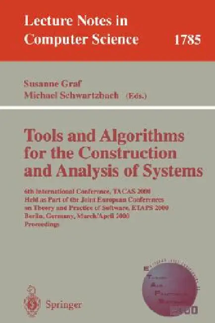 Tools and Algorithms for the Construction and Analysis of Systems: 6th International Conference, Tacas 2000 Held as Part of the Joint European Confere by Susanne Graf, Michael Schwartzbach