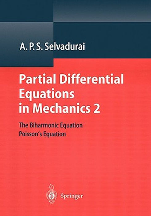 Partial Differential Equations in Mechanics 2: The Biharmonic Equation, Poisson's Equation by A. P. S. Selvadurai