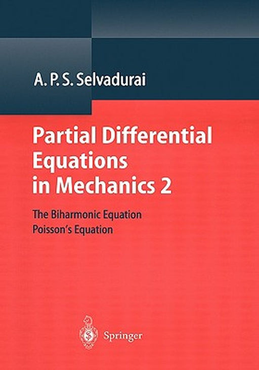 Partial Differential Equations in Mechanics 2: The Biharmonic Equation, Poisson's Equation by A. P. S. Selvadurai