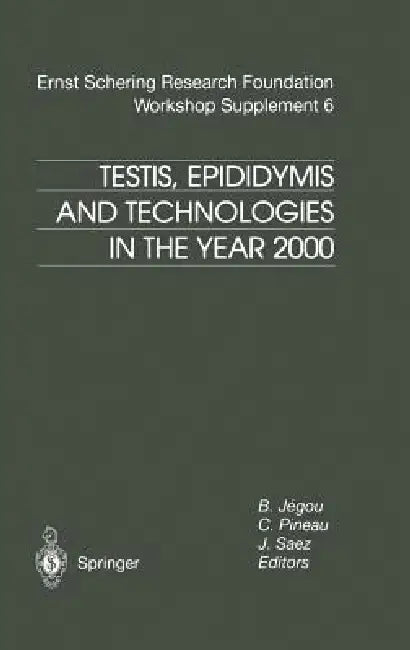 Testis, Epididymis and Technologies in the Year 2000: 11th European Workshop on Molecular and Cellular Endocrinology of the Testis by B. Jegou, C. Pineau, J. Saez