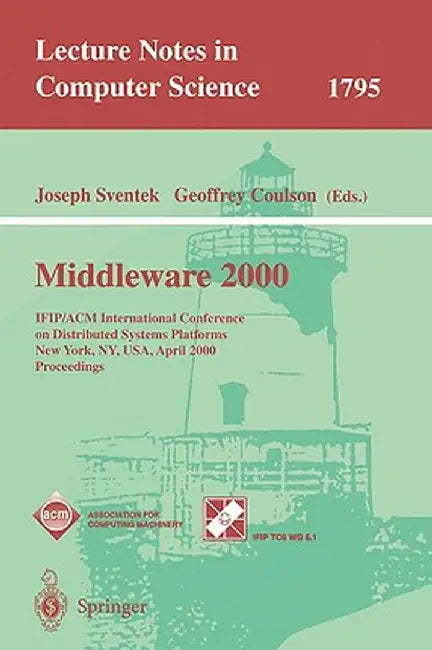 Middleware 2000: Ifip/ACM International Conference on Distributed Systems Platforms and Open Distributed Processing New York, Ny, Usa, by Joseph Sventek