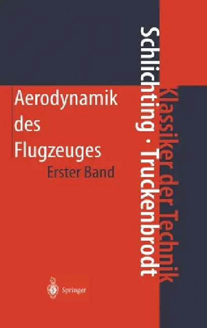 Aerodynamik Des Flugzeuges: Erster Band: Grundlagen Aus Der Strömungstechnik Aerodynamik Des Tragflügels (Teil I) by Hermann Schlichting, Erich A. Truckenbrodt