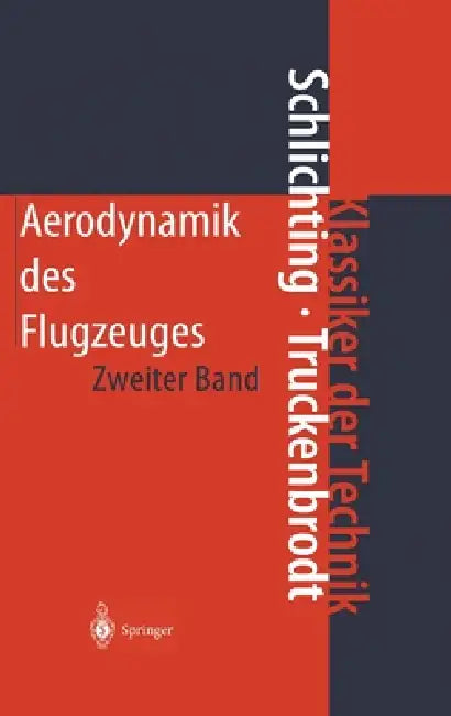Aerodynamik Des Flugzeuges: Zweiter Band: Aerodynamik Des Tragflügels (Teil II), Des Rumpfes, Der Flügel-Rumpf-Anordnung Und Der Leitwerke by Hermann Schlichting, Erich A. Truckenbrodt