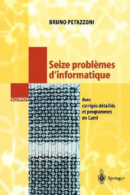 Seize Problèmes d'Informatique: Avec Corrigés Détaillés Et Programmes En Caml by Bruno Petazzoni