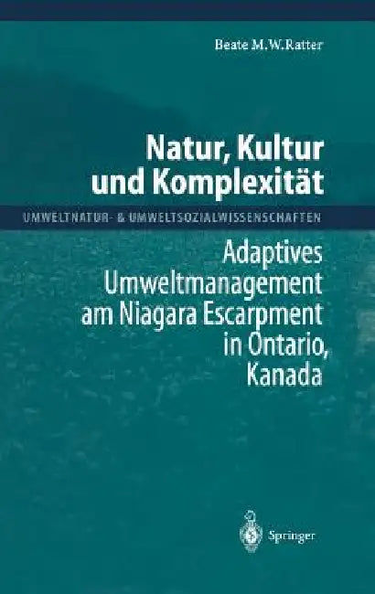 Natur, Kultur Und Komplexität: Adaptives Umweltmanagement Am Niagara Escarpment in Ontario, Kanada by Beate M. W. Ratter