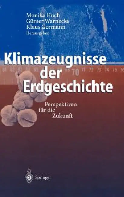 Klimazeugnisse Der Erdgeschichte: Perspektiven Für Die Zukunft by Monika Huch, Günter Warnecke, Klaus Germann