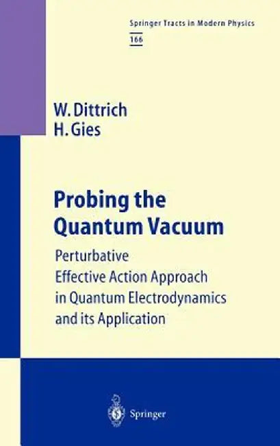 Probing the Quantum Vacuum: Perturbative Effective Action Approach in Quantum Electrodynamics and Its Application by Walter Dittrich