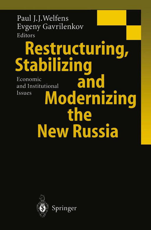 Restructuring, Stabilizing and Modernizing the New Russia: Economic and Institutional Issues by Paul J. J. Welfens