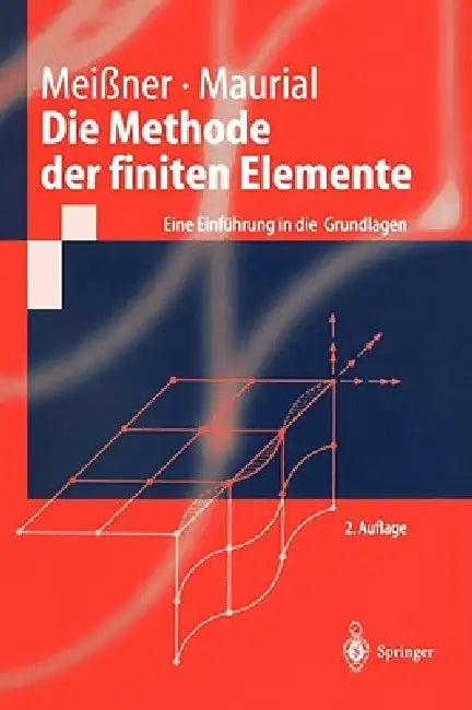 Die Methode Der Finiten Elemente: Eine Einführung in Die Grundlagen by Udo F. Meißner, Andreas Maurial
