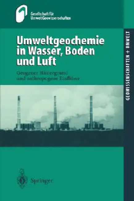 Umweltgeochemie in Wasser, Boden Und Luft: Geogener Hintergrund Und Anthropogene Einflüsse by T. Wippermann, M. Huch, Gesellschaft Für Umweltgeowissenschaften