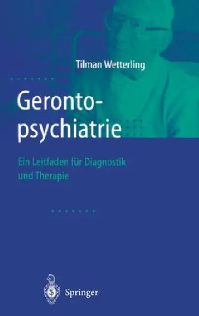 Gerontopsychiatrie: Ein Leitfaden Zur Diagnostik Und Therapie by Tilman Wetterling