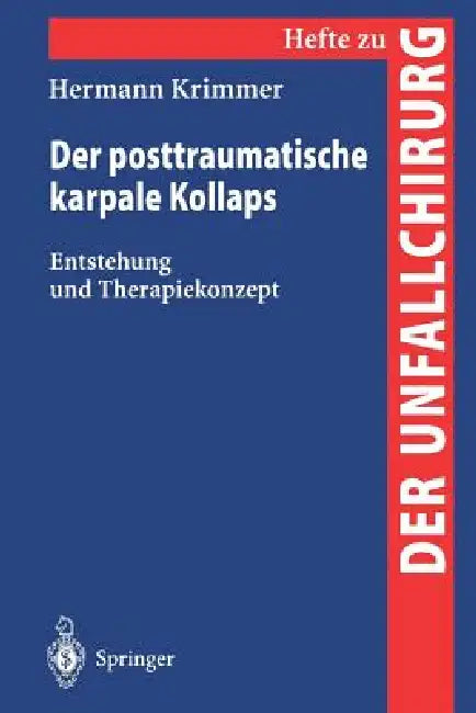 Der Posttraumatische Karpale Kollaps: Entstehung Und Therapiekonzept by Hermann Krimmer