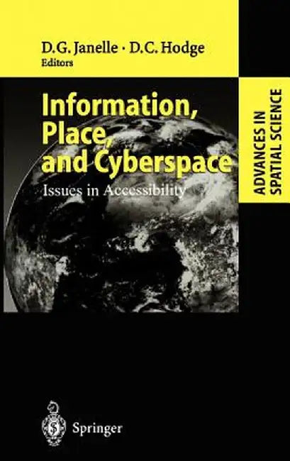 Information, Place, and Cyberspace: Issues in Accessibility by Donald G. Janelle