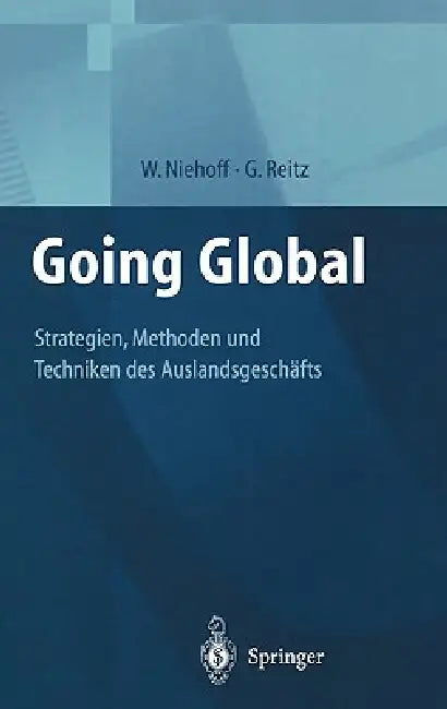 Going Global -- Strategien, Methoden Und Techniken Des Auslandsgeschäfts by Walter Niehoff, Gerhard Reitz