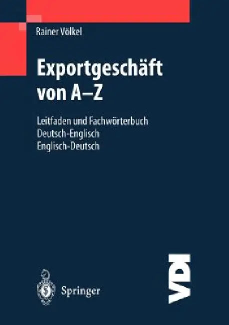 Exportgeschäft Von A-Z: Leitfaden Und Fachwörterbuch Deutsch / Englisch Englisch / Deutsch by Rainer Völkel