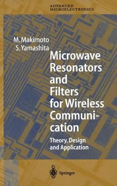 Microwave Resonators and Filters for Wireless Communication: Theory, Design and Application by M. Makimoto