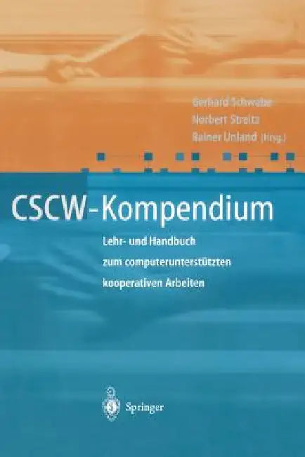 Cscw-Kompendium: Lehr- Und Handbuch Zum Computerunterstützten Kooperativen Arbeiten by Gerhard Schwabe, Norbert Streitz, Rainer Unland