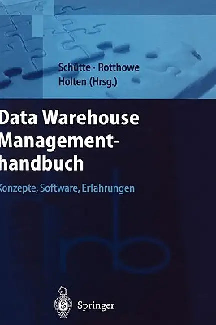 Data Warehouse Managementhandbuch: Konzepte, Software, Erfahrungen by Reinhard Schütte, T. Rotthowe, R. Holten