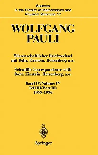 Wissenschaftlicher Briefwechsel Mit Bohr, Einstein, Heisenberg U.A. Band IV, Teil III: 1955-1956. Scientific Correspondence with Bohr, Einstein, Heise by Wolfgang Pauli, Karl Von Meyenn