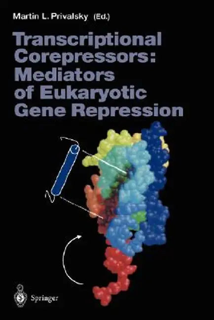 Transcriptional Corepressors: Mediators of Eukaryotic Gene Repression by Martin L. Privalsky