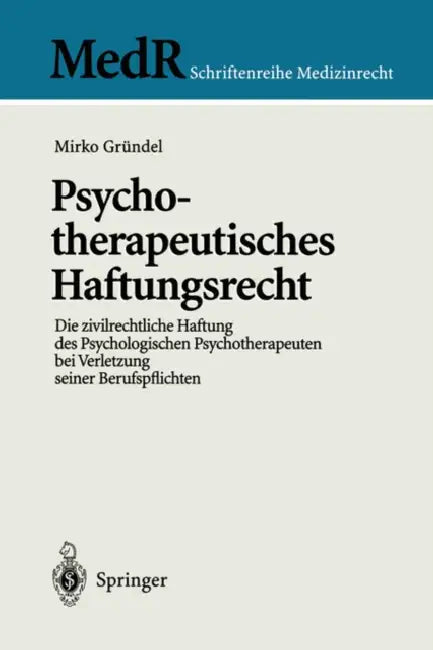 Psychotherapeutisches Haftungsrecht: Die Zivilrechtliche Haftung Des Psychologischen Psychotherapeuten Bei Verletzung Seiner Berufspflichten by Mirko Gründel