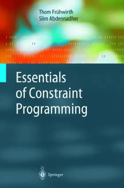 Essentials of Constraint Programming by Thom Frühwirth, Slim Abdennadher