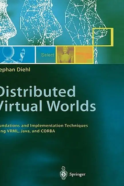 Distributed Virtual Worlds: Foundations and Implementation Techniques Using Vrml, Java, and CORBA by Stephan Diehl