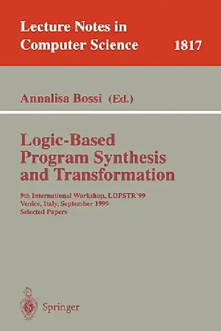 Logic-Based Program Synthesis and Transformation: 9th International Workshop, Lopstr'99, Venice, Italy, September 22-24, 1999 Selected Papers by Annalisa Bossi