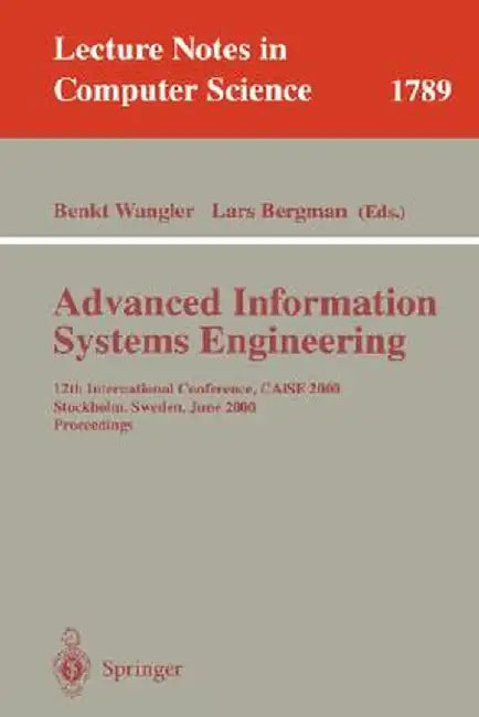 Advanced Information Systems Engineering: 12th International Conference, Caise 2000 Stockholm, Sweden, June 5-9, 2000 Proceedings by Benkt Wangler