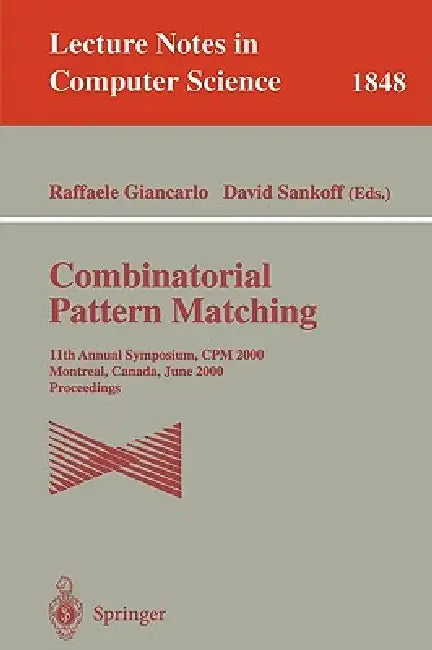 Combinatorial Pattern Matching: 11th Annual Symposium. CPM 2000, Montreal, Canada, June 21-23, 2000, Proceedings by Raffaele Giancarlo, David Sankoff