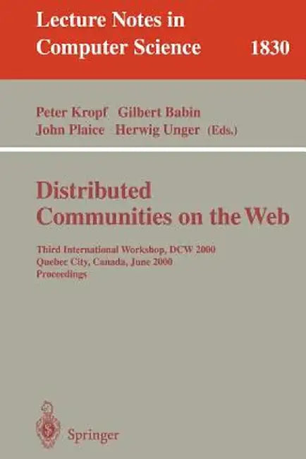Distributed Communities on the Web: Third International Workshop, Dcw 2000, Quebec City, Canada, June 19-21, 2000, Proceedings by Peter Kropf