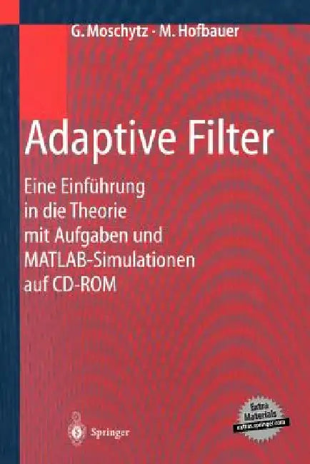 Adaptive Filter: Eine Einführung in Die Theorie Mit Aufgaben Und Matlab-Simulationen Auf CD-ROM by George Moschytz, Markus Hofbauer