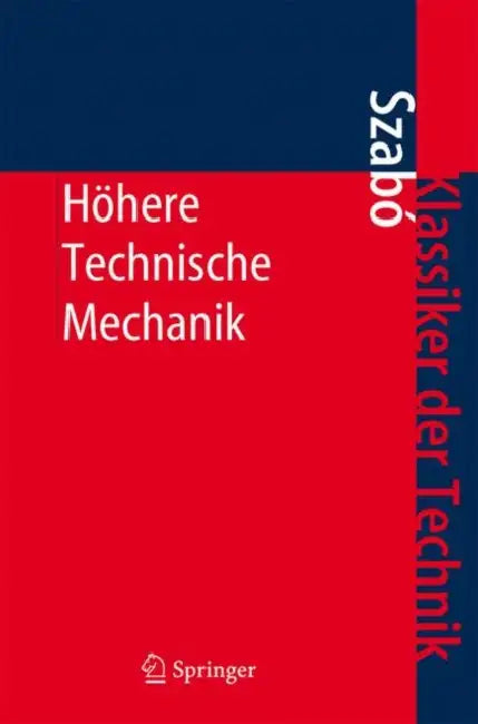 Höhere Technische Mechanik: Nach Vorlesungen by Istvan Szabo