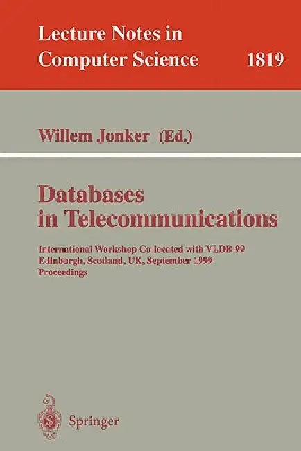 Databases in Telecommunications: International Workshop, Co-Located with Vldb-99 Edinburgh, Scotland, Uk, September 6th, 1999, Proceedings by Willem Jonker