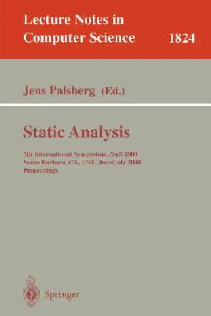 Static Analysis: 7th International Symposium, SAS 2000, Santa Barbara, Ca, Usa, June 29 - July 6, 2000, Proceedings by Jens Palsberg
