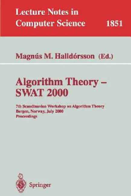 Algorithm Theory - Swat 2000: 7th Scandinavian Workshop on Algorithm Theory Bergen, Norway, July 5-7, 2000 Proceedings by Magnus M. Halldorsson