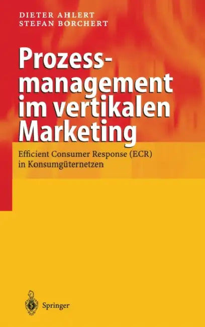 Prozessmanagement Im Vertikalen Marketing: Efficient Consumer Response (Ecr) in Konsumg Ternetzen by Dieter Ahlert, Stefan Borchert, F. Bruin