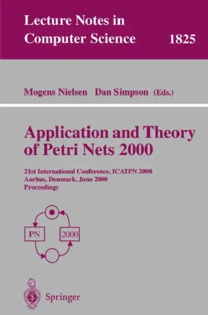 Application and Theory of Petri Nets 2000: 21st International Conference, Icatpn 2000, Aarhus, Denmark, June 26-30, 2000 Proceedings by Mogens Nielsen, Dan Simpson